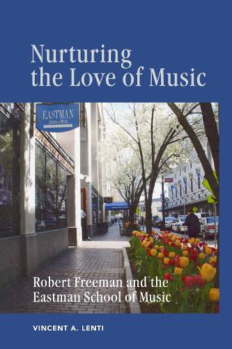 Бумажная книга «Nurturing the Love of Music: Robert Freeman and the Eastman School of Music», автор Винсент А Ленти - фото №1