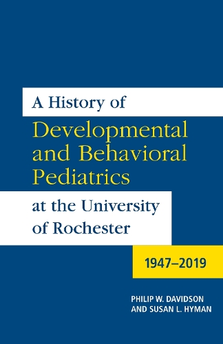 Бумажная книга «A History of Developmental and Behavioral Pediatrics at the University of Rochester: 1947-2019», авторов Филип У. Дэвидсон, Сьюзен Л. Хайман - фото №1