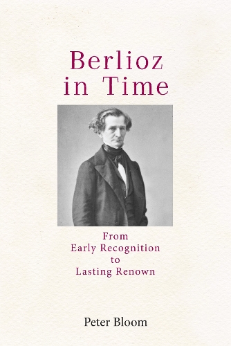 Паперова книга «Berlioz in Time: From Early Recognition to Lasting Renown», автор Пітер Блум - фото №1