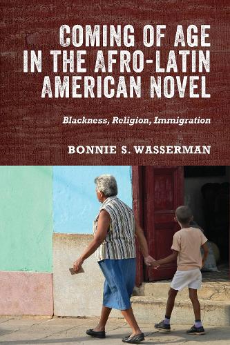 Бумажная книга «Coming of Age in the Afro-Latin American Novel: Blackness, Religion, Immigration», автор Бонни С. Вассерман - фото №1