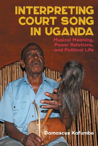 Бумажная книга «Interpreting Court Song in Uganda: Musical Meaning, Power Relations, and Political Life», автор Дамаск Кафумбе - фото №1