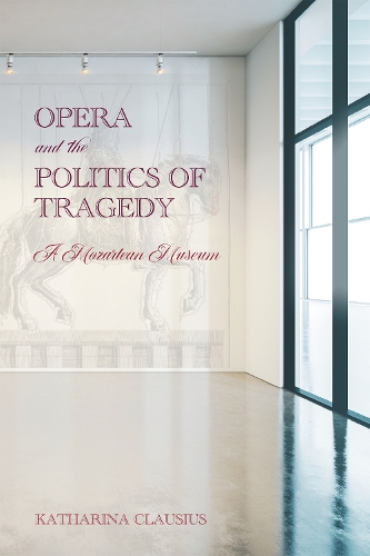 Паперова книга «Opera and the Politics of Tragedy: A Mozartean Museum», автор Катаріна Клаузіус - фото №1