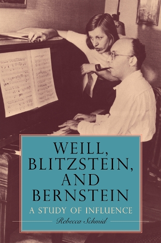 Бумажная книга «Weill, Blitzstein, and Bernstein: A Study of Influence», автор Ребекка Шмид - фото №1