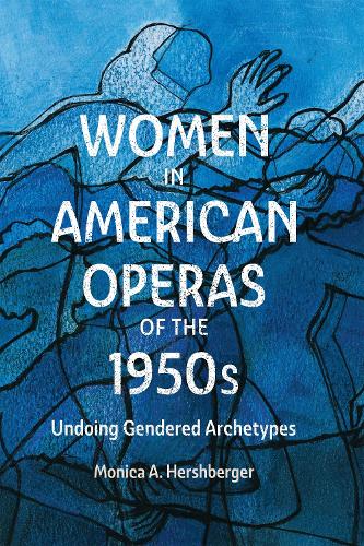 Бумажная книга «Women in American Operas of the 1950s: Undoing Gendered Archetypes», автор Моника А. Хершбергер - фото №1