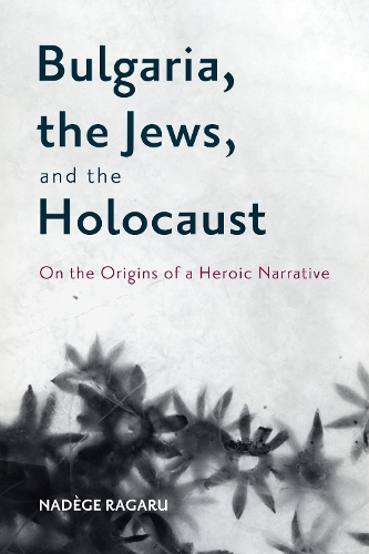 Бумажная книга «Bulgaria, the Jews, and the Holocaust: On the Origins of a Heroic Narrative», автор Надеже Рагару - фото №1