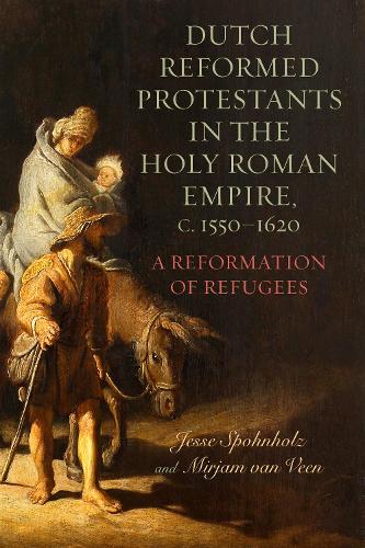 Бумажная книга «Dutch Reformed Protestants in the Holy Roman Empire, c.1550–1620: A Reformation of Refugees», авторов Джесси Спонхольц, Мирьям ван Вин - фото №1