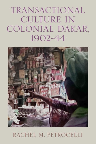 Паперова книга «Transactional Culture in Colonial Dakar, 1902-44», автор Рейчел М. Петрочеллі - фото №1