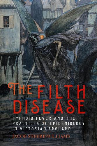 Паперова книга «The Filth Disease: Typhoid Fever and the Practices of Epidemiology in Victorian England», автор Джейкоб Стір-Вільямс - фото №1
