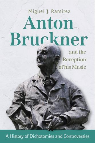 Paper book «Anton Bruckner and the Reception of His Music: A History of Dichotomies and Controversies», author Miguel J. Ramirez - фото №1