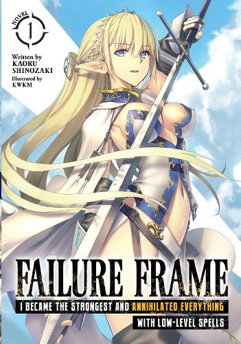 Бумажная книга «Failure Frame: I Became the Strongest and Annihilated Everything With Low-Level Spells (Light Novel) Vol. 1», автор Каору Шинозаки - фото №1