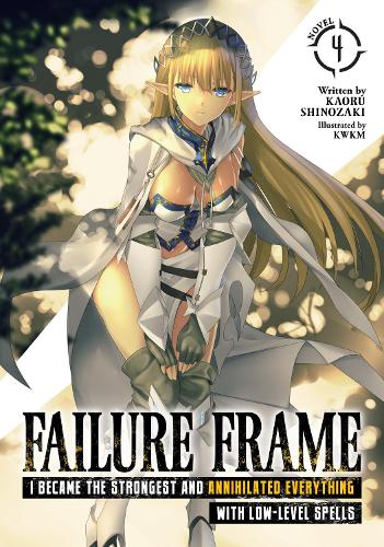 Бумажная книга «Failure Frame: I Became the Strongest and Annihilated Everything With Low-Level Spells (Light Novel) Vol. 4», автор Каору Шинозаки - фото №1