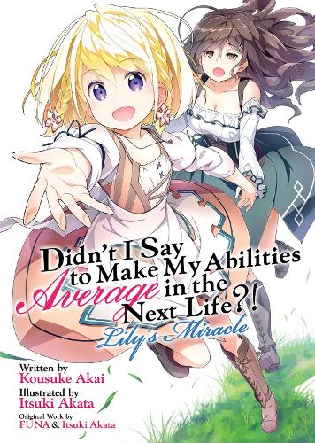 Бумажная книга «Didn't I Say to Make My Abilities Average in the Next Life?! Lily's Miracle (Light Novel)», автор Funa - фото №1
