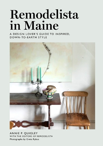 Бумажная книга «Remodelista in Maine: A Design Lover's Guide to Inspired, Down-to-Earth Style», авторов Энни Куигли, Редакторы Remodelista - фото №1