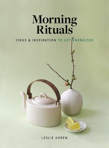 Бумажная книга «Morning Rituals: Ideas and Inspiration to Get Energized», автор Лесли Корен - фото №1