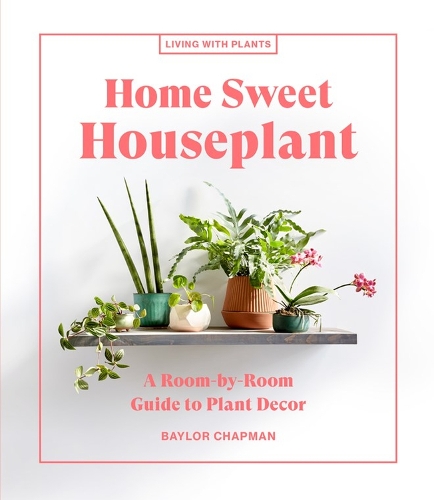 Бумажная книга «Home Sweet Houseplant: A Room-by-Room Guide to Plant Decor», автор Бэйлор Чепмен - фото №1