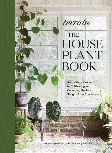 Бумажная книга «Terrain: The Houseplant Book: An Insider’s Guide to Cultivating and Collecting the Most Sought-After Specimens», автор Мелисса Лоури - фото №1