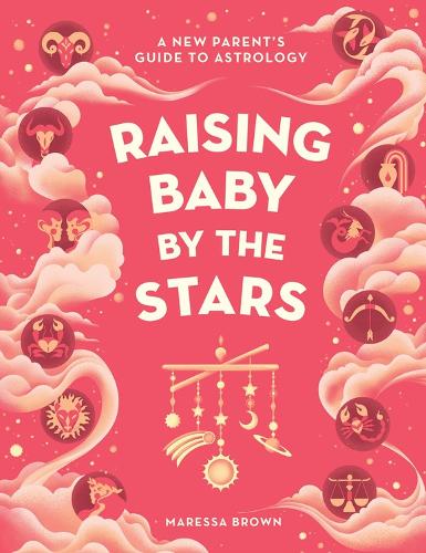 Бумажная книга «Raising Baby by the Stars: A New Parent's Guide to Astrology», автор Маресса Браун - фото №1