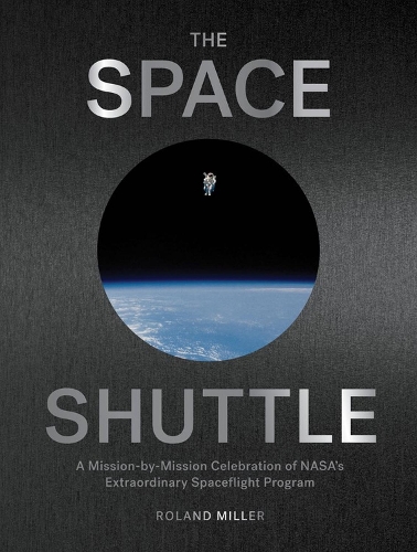 Бумажная книга «The Space Shuttle: A Mission-by-Mission Celebration of NASA's Extraordinary Spaceflight Program», автор Роланд Миллер - фото №1
