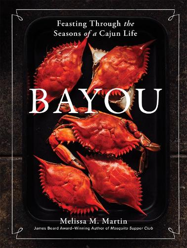 Паперова книга «Bayou: Feasting Through the Seasons of a Cajun Life», автор Мелісса М. Мартін - фото №1