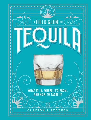 Бумажная книга «A Field Guide to Tequila: What It Is, Where It’s From, and How to Taste It», автор Клейтон Щех - фото №1