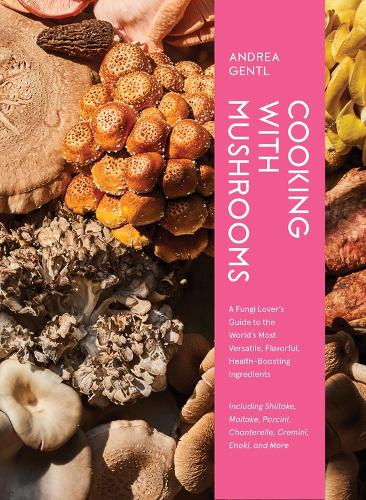 [object Object] «Cooking with Mushrooms: A Fungi Lover's Guide to the World's Most Versatile, Flavorful, Health-Boosting Ingredients», автор Андреа Джентл - фото №1