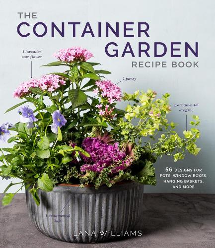 Бумажная книга «The Container Garden Recipe Book: 57 Designs for Pots, Window Boxes, Hanging Baskets, and More», автор Лана Уильямс - фото №1