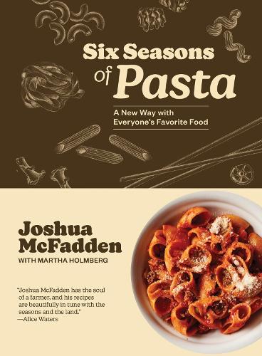 Бумажная книга «Six Seasons of Pasta: A New Way with Everyone's Favorite Food», авторов Джошуа Макфадден, Марта Холмберг - фото №1