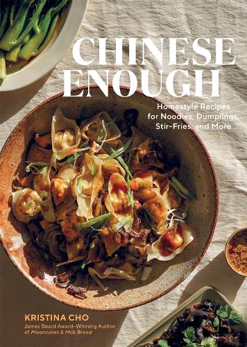Бумажная книга «Chinese Enough: Homestyle Recipes for Noodles, Dumplings, Stir-Fries, and More», автор Кристина Чо - фото №1