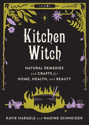 Бумажная книга «Kitchen Witch: Natural Remedies and Crafts for Home, Health, and Beauty», авторов Кэти Хэгеле, Надин Шнайдер - фото №1