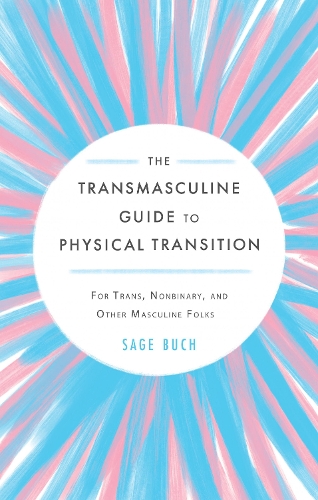 Паперова книга «The Transmasculine Guide to Physical Transition: For Trans, Nonbinary, and Other Masculine Folks», автор Сейдж Бух - фото №1