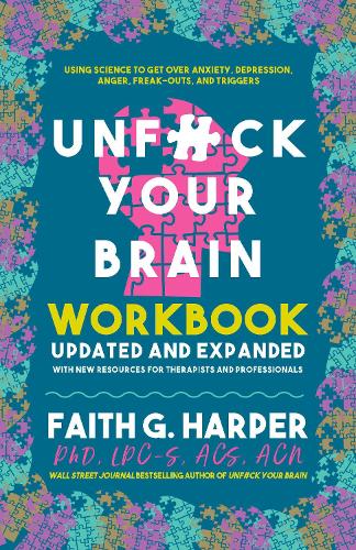 Бумажная книга «Unfuck Your Brain Workbook: Using Science to Get Over Anxiety, Depression, Anger, Freak-Outs, and Triggers (2nd Edition)», автор Фейт Г. Харпер - фото №1