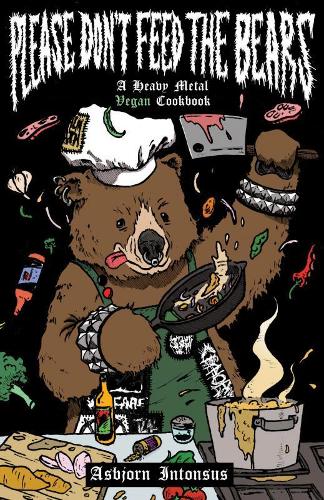 Бумажная книга «Please Don't Feed The Bears: A Heavy Metal Vegan Cookbook», автор Асбьерн Интонсус - фото №1