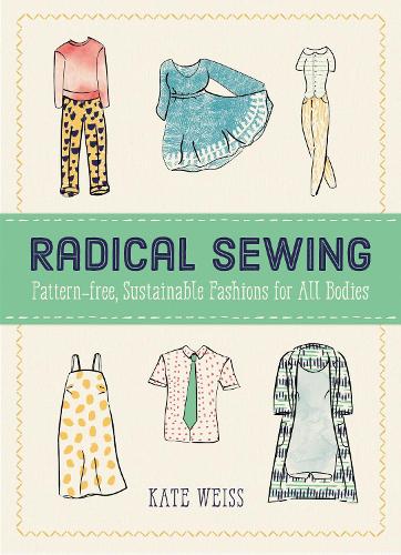 Бумажная книга «Radical Sewing: Pattern-free, Sustainable Fashion for All Bodies», автор Кейт Вайс - фото №1