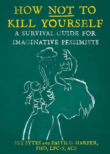 Паперова книга «How Not To Kill Yourself: A Survival Guide for Imaginative Pessimists», автор Фейт Г. Гарпер - фото №1