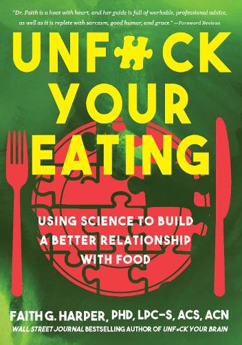 Бумажная книга «Unfuck Your Eating: Using Science to Build a Better Relationship with Food, Health and Body Image», автор Фейт Г. Харпер - фото №1