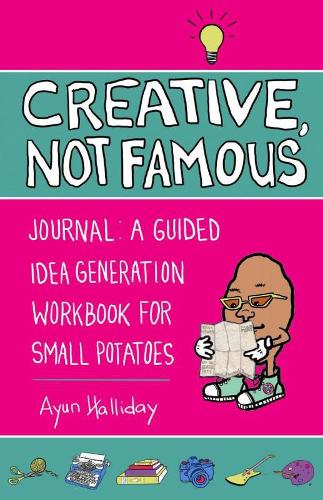Бумажная книга «Creative, Not Famous Activity Book: An Interactive Idea Generator for Small Potatoes & Others Who Want to Get Their Ayuss in Gear», автор Аюн Холлидей - фото №1