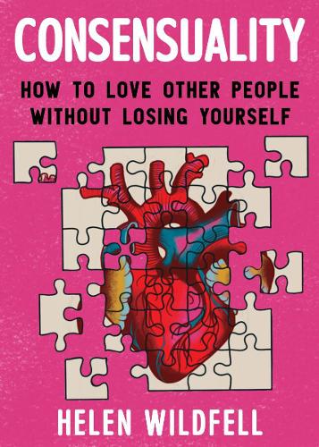 Бумажная книга «Consensuality: How to Love Other People Without Losing Youself», автор Хелен Уайлдфелл - фото №1