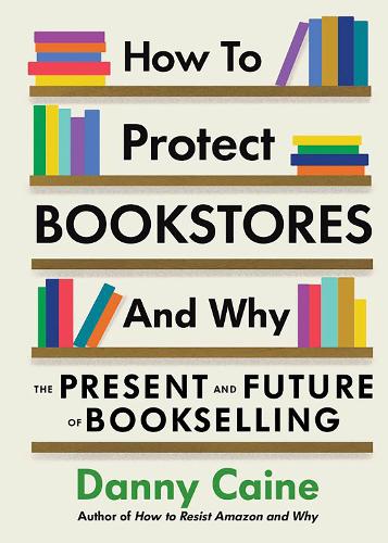 Паперова книга «How to Protect Bookstores and Why: The Present and Future of Bookselling», автор Денні Кейн - фото №1