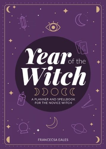 Бумажная книга «Year Of The Witch: A Planner and Spellbook for the Novice Witch», автор Франческа Илес - фото №1