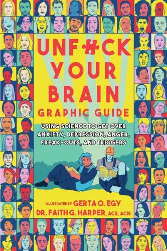 Бумажная книга «Unfuck Your Brain Graphic Guide: Using Science to Get Over Anxiety, Depression, Anger, Freak-outs, and Triggers», авторов Фейт Г. Харпер, Герта Опараку Еги - фото №1