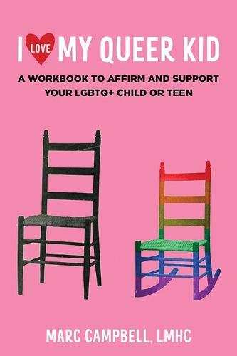 Бумажная книга «I Love My Queer Kid: A Workbook to Affirm and Support Your LGBTQ+ Child or Teen», автор Марк Кэмпбелл - фото №1
