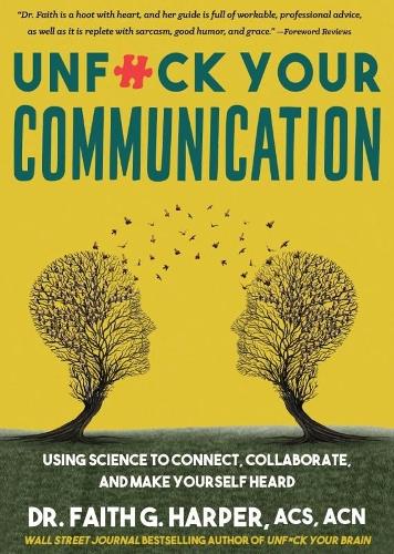 Бумажная книга «Unfuck Your Communication: Using Science to Connect, Collaborate, and Make Yourself Heard», автор Фейт Г. Харпер - фото №1