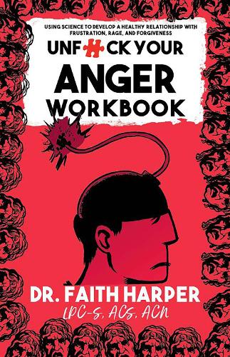 Бумажная книга «Unfuck Your Anger Workbook: Using Science to Understand Frustration, Rage and Forgiveness.» - фото №1