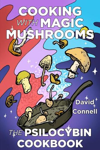 Паперова книга «Cooking with Magic Mushrooms: The Psilocybin Cookbook», автор Девід Коннелл - фото №1
