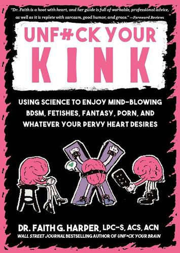 Бумажная книга «Unfuck Your Kink: Using Science to Enjoy Mind-Blowing BDSM, Fetishes, Fantasy, Porn, and Whatever Your Pervy Heart Desires», автор Фейт Г. Харпер - фото №1