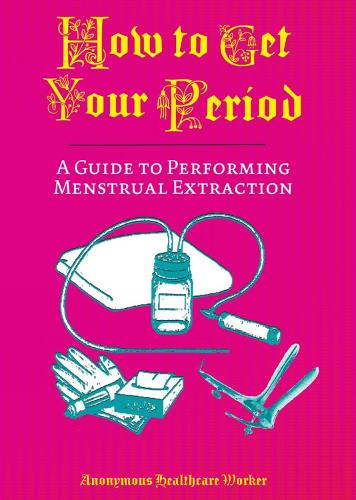 Бумажная книга «How To Get Your Period: A Guide to Performing Menstrual Extraction» - фото №1