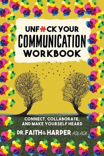 Бумажная книга «Unfuck Your Communication Workbook: Connect, Collaborate, and Make Yourself Heard», автор Фейт Г. Харпер - фото №1
