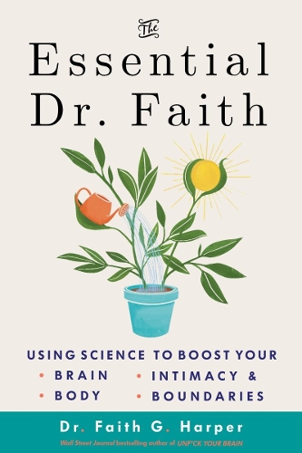 Бумажная книга «The Essential Dr. Faith: Using Science to Boost Your Brain, Body, Intimacy, and Boundaries», автор Фейт Г. Харпер - фото №1