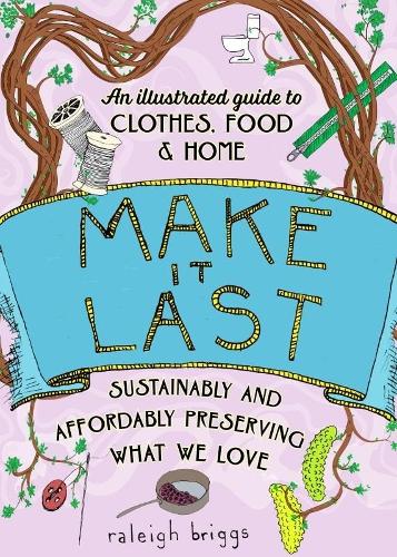Паперова книга «Make It Last (2nd Edition): Sustainably and Affordably Preserving What We Love», автор Рейлі Бріггс - фото №1