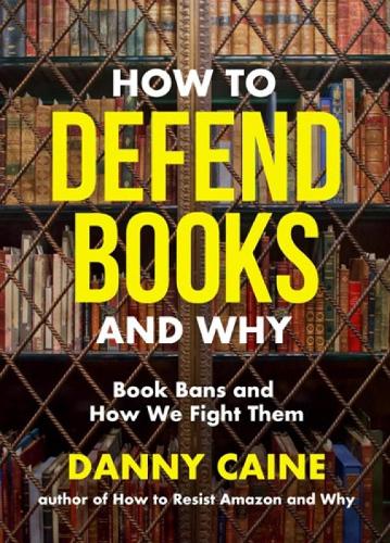 Паперова книга «How to Defend Books and Why: Book Bans and How We Fight Them», автор Денні Кейн - фото №1